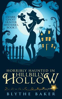 Horribly Haunted in Hillbilly Hollow (Ozark Ghost Hunter Mysteries #1)