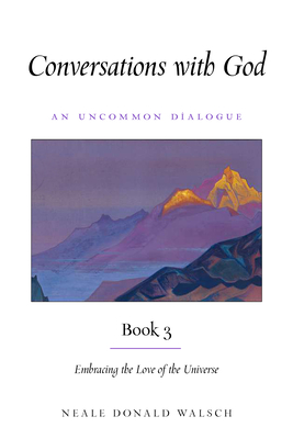 Conversations With God, Book 3: Embracing the Love of the Universe  Cover Image
