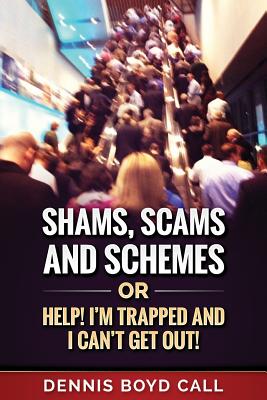 Shams, Scams and Schemes: Help! I'm Trapped and I Can't Get Out! Cover Image