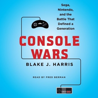 Console Wars Lib/E: Sega, Nintendo, and the Battle That Defined a Generation By Blake J. Harris, Fred Berman (Read by) Cover Image