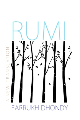 Rumi: A New Collection By Farrukh Dhondy (Translator) Cover Image