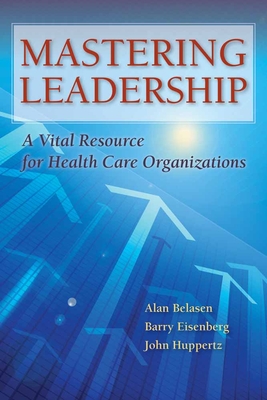 Mastering Leadership: A Vital Resource for Health Care Organizations Cover Image