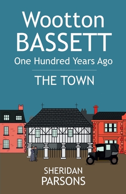 Wootton Bassett One Hundred Years Ago - The Town Cover Image