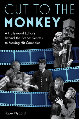 Cut to the Monkey: A Hollywood Editor's Behind-The-Scenes Secrets to Making Hit Comedies Cover Image