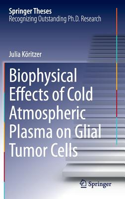 Biophysical Effects of Cold Atmospheric Plasma on Glial Tumor Cells (Springer Theses) Cover Image