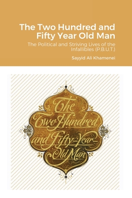 The Two Hundred and Fifty Year Old Man By Ali Khamenei Cover Image
