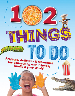 102 Things to Do: Projects, Activities, and Adventures for Connecting with Friends, Family and Your World By Paul Mason Cover Image
