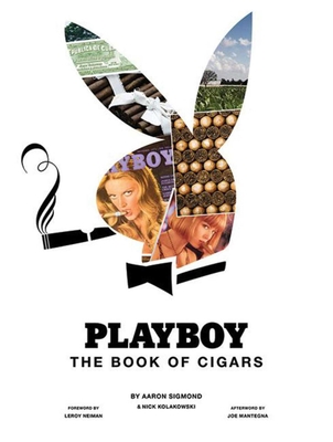 Playboy The Book of Cigars By Aaron Sigmond, Nick Kolakowski, LeRoy Neiman (Foreword by), Joe Mantegna (Afterword by), Ian Spanier (By (photographer)) Cover Image
