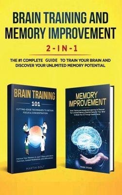 Brain Training and Memory Improvement 2-in-1: Brain Training 101 + Memory Improvement - The #1 Complete Box Set to Train Your Brain and Discover Your By Steven Frank Cover Image