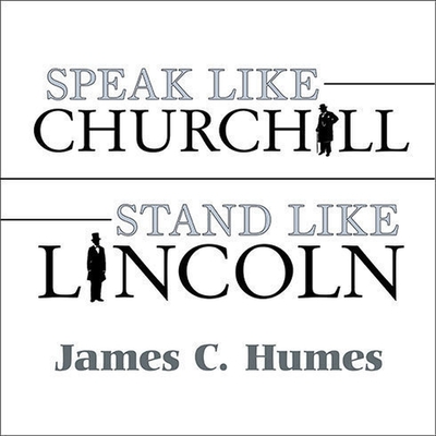 Speak Like Churchill, Stand Like Lincoln: 21 Powerful Secrets of History's Greatest Speakers Cover Image