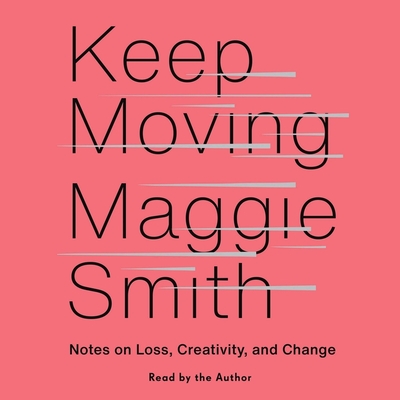 Keep Moving: Notes on Loss, Creativity, and Change Cover Image