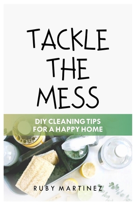 Tackle the Mess: DIY Cleaning Tips for a Happy Home Cover Image