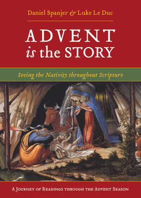 Advent Is the Story: Seeing the Nativity Throughout Scripture By Daniel Spanjer Cover Image