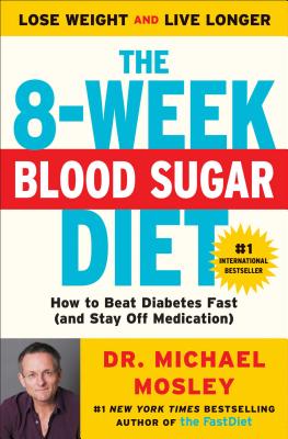 The 8-Week Blood Sugar Diet: How to Beat Diabetes Fast (and Stay Off Medication) By Dr Dr Michael Mosley Cover Image