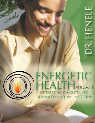 Energetic Health: Interesting Insights Into Advanced Natural Medicine By Henele Cover Image