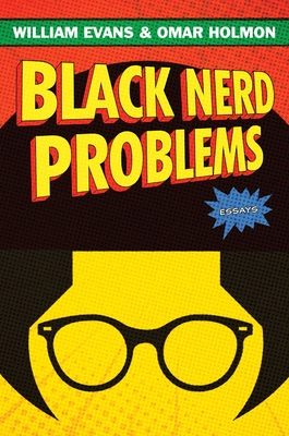 Black Nerd Problems: Essays By William Evans, Omar Holmon Cover Image
