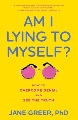 Am I Lying to Myself?: How to Overcome Denial and See the Truth By Jane Greer Phd Cover Image