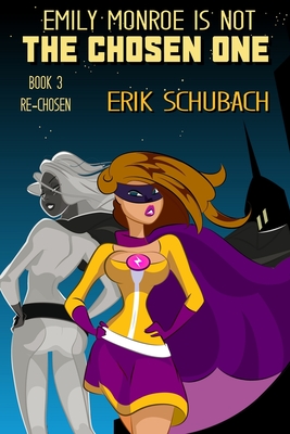 Emily Monroe Is Not The Chosen One: Re-chosen By Erik Schubach Cover Image