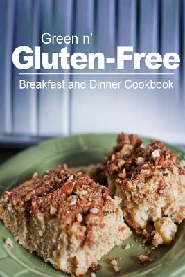 Green n' Gluten-Free - Breakfast and Dinner Cookbook: Gluten-Free cookbook series for the real Gluten-Free diet eaters By Green N' Gluten Free 2. Books Cover Image