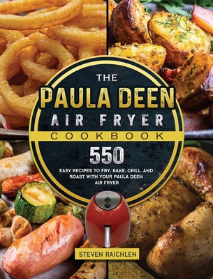 The Paula Deen Air Fryer Cookbook: 550 Easy Recipes to Fry, Bake, Grill, and Roast with Your Paula Deen Air Fryer Cover Image