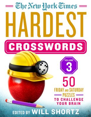 The New York Times Hardest Crosswords Volume 3: 50 Friday and Saturday Puzzles to Challenge Your Brain By The New York Times, Will Shortz (Editor) Cover Image