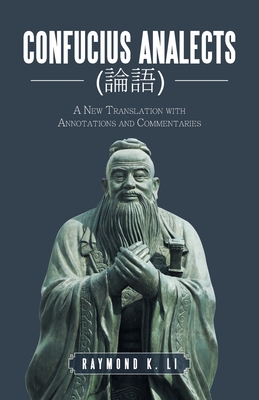Confucius Analects (論語): A New Translation with Annotations and Commentaries By Raymond K. Li Cover Image