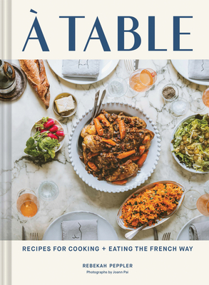 À Table: Recipes for Cooking and Eating the French Way