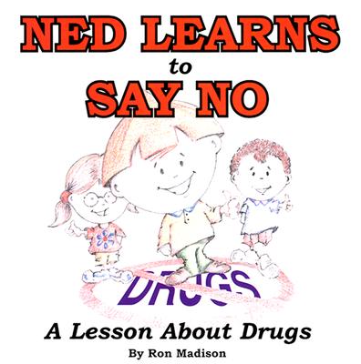 Ned Learns to Say No: A Lesson about Drugs Cover Image