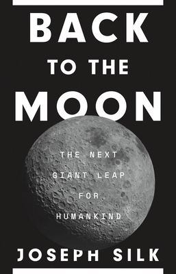 Back to the Moon: The Next Giant Leap for Humankind By Joseph Silk Cover Image