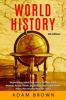 World History: Ancient History, United States History, European, Native American, Russian, Chinese, Asian, African, Indian and Austra Cover Image