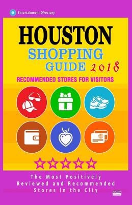 Houston Shopping Guide 2018: Best Rated Stores in Houston, Texas - Stores Recommended for Visitors, (Houston Shopping Guide 2018) By Aimee J. Panshin Cover Image