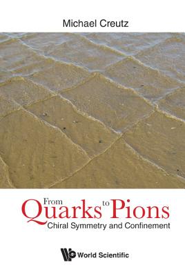 From Quarks to Pions: Chiral Symmetry and Confinement By Michael Creutz Cover Image