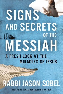 Signs and Secrets of the Messiah: A Fresh Look at the Miracles of Jesus Cover Image