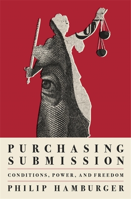 Purchasing Submission: Conditions, Power, and Freedom By Philip Hamburger Cover Image