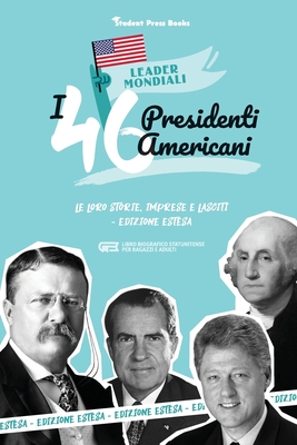 I 46 presidenti americani: Le loro storie, imprese e lasciti - Edizione estesa (libro biografico statunitense per ragazzi e adulti) By Student Press Books, Jill Stonewall Cover Image