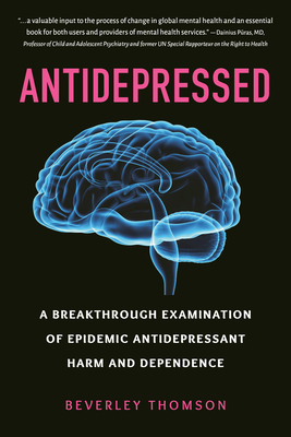 Antidepressed: A Breakthrough Examination of Epidemic Antidepressant Harm and Dependence By Beverley Thomson Cover Image