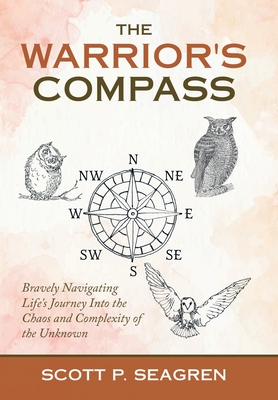 The Warrior's Compass: Bravely Navigating Life's Journey into the Chaos and Complexity of the Unknown Cover Image