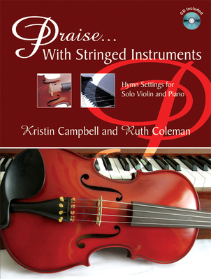 Praise...with Stringed Instruments: Hymn Settings for Solo Violin and Piano Cover Image