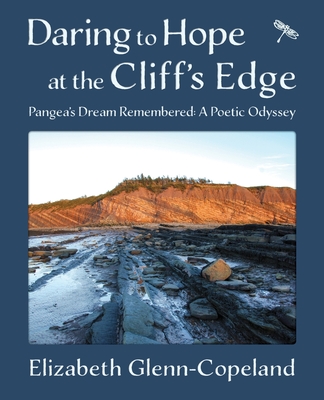 Daring to Hope at the Cliff's Edge: Pangea's Dream Remembered: A Poetic Odyssey Cover Image