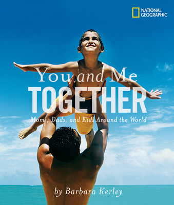 You and Me Together: Moms, Dads, and Kids Around the World (Barbara Kerley Photo Inspirations) By Barbara Kerley Cover Image