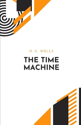The Time Machine by H. G. Wells By H G Wells Cover Image