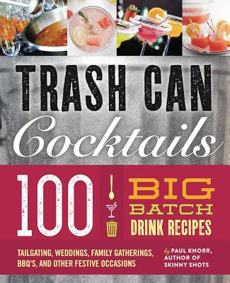 Big Batch Cocktails: 100 Crowd-Pleasing Punch Recipes By Paul Knorr Cover Image