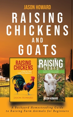 Raising Chickens and Goats: A Backyard Homesteading Guide to Raising Farm  Animals for Beginners By Jason (Paperback) | Theodore's Bookshop