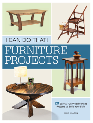 I Can Do That - Furniture Projects: 20 Easy & Fun Woodworking Projects to Build Your Skills Cover Image
