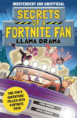 Secrets of a Fortnite Fan 3: Llama Drama (Independent & Unofficial): One Fan's Adventure Filled with Fortnite Tips! Cover Image