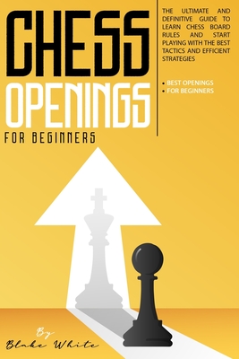 Chess for Beginners: A Comprehensive Guide to Chess Openings