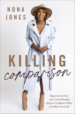 Killing Comparison: Reject the Lie You Aren't Good Enough and Live Confident in Who God Made You to Be Cover Image