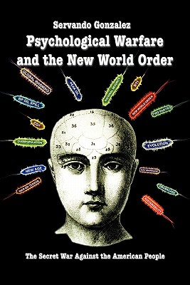 Psychological Warfare and the New World Order: The Secret War Against the American People By Servando Gonzalez Cover Image