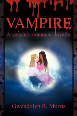 Vampire: A sensual romance novella By Gwendolyn R. Morris Cover Image