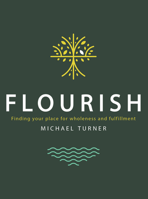 Flourish: Finding Your Place for Wholeness and Fulfillment By Michael Turner Cover Image